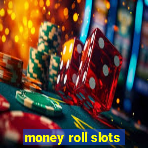 money roll slots