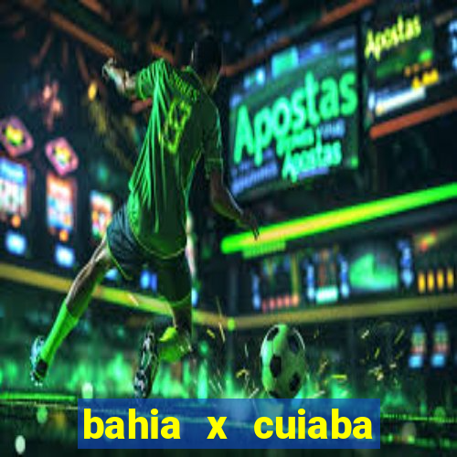 bahia x cuiaba onde assistir