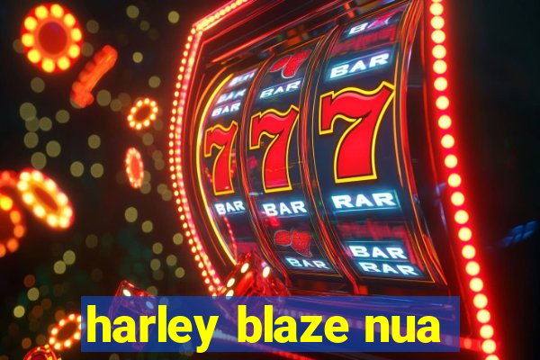 harley blaze nua