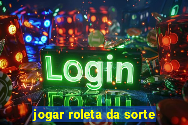 jogar roleta da sorte