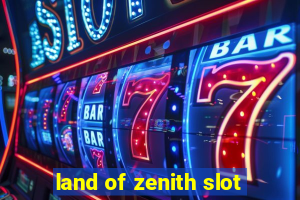 land of zenith slot