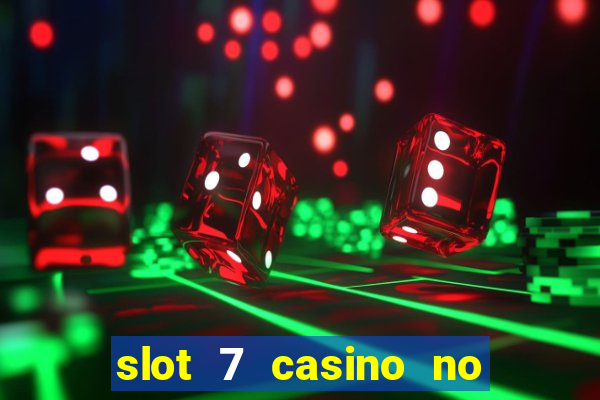 slot 7 casino no deposit bonus