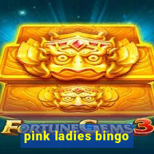 pink ladies bingo