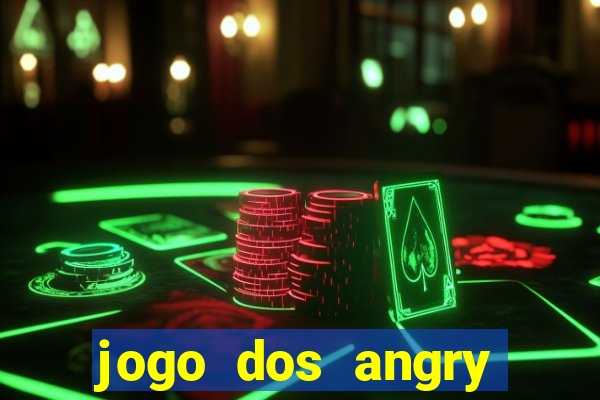 jogo dos angry birds rio