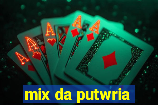 mix da putwria