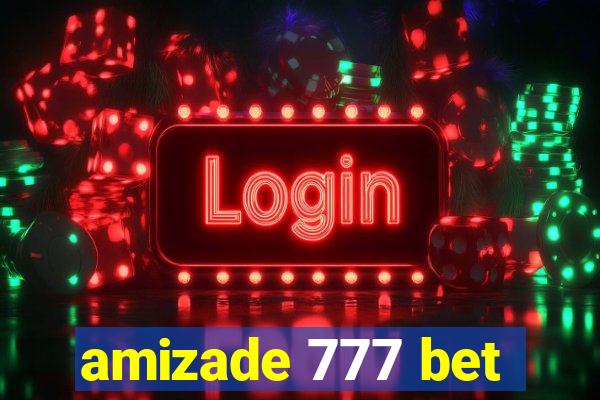 amizade 777 bet