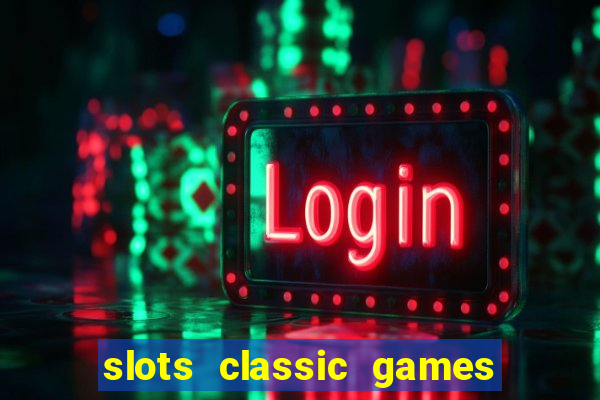 slots classic games free e5fikc