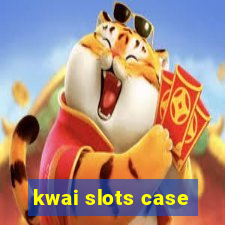 kwai slots case