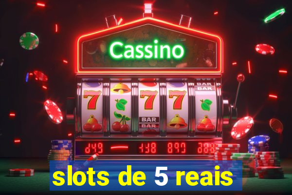 slots de 5 reais