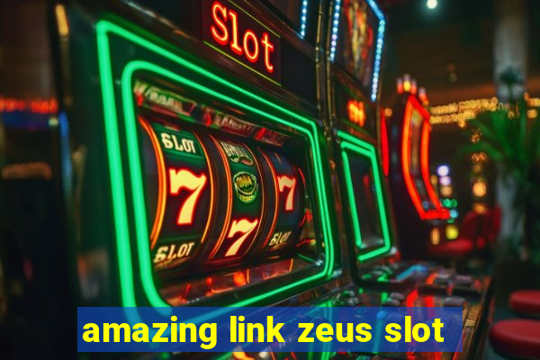 amazing link zeus slot