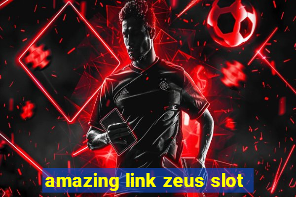 amazing link zeus slot