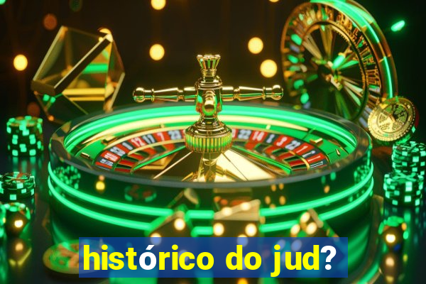 histórico do jud?