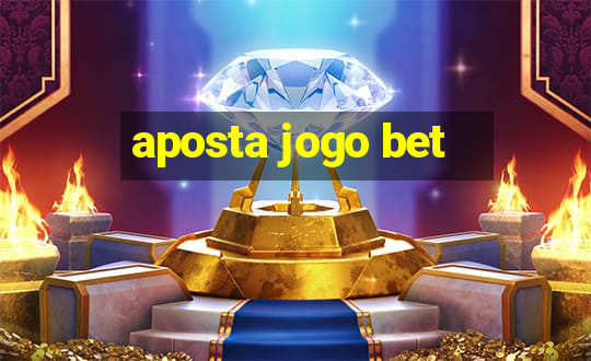 aposta jogo bet