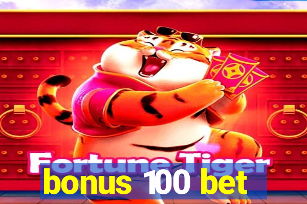 bonus 100 bet