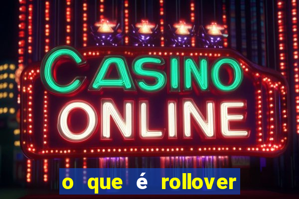 o que é rollover no jogo