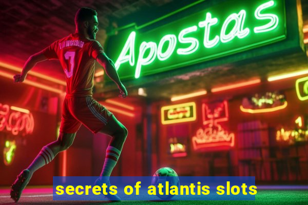 secrets of atlantis slots