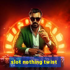 slot nothing twist