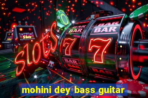 mohini dey bass guitar