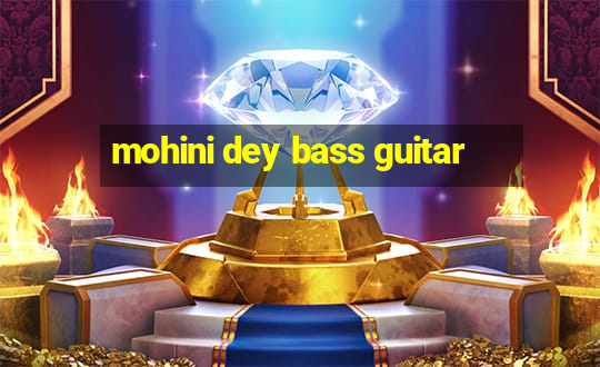 mohini dey bass guitar