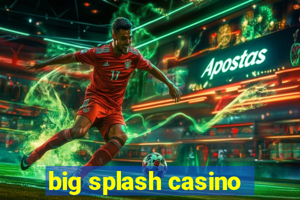 big splash casino