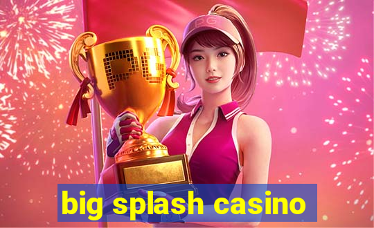 big splash casino