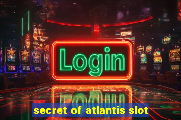 secret of atlantis slot