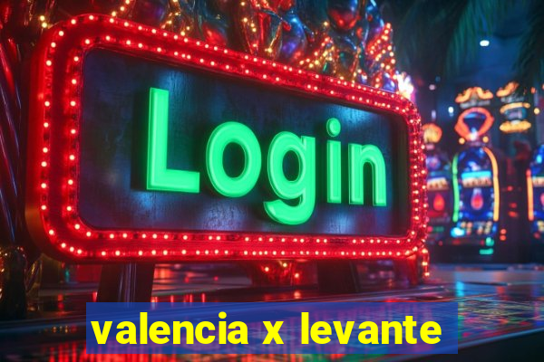 valencia x levante