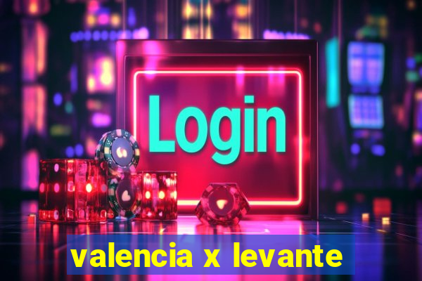 valencia x levante