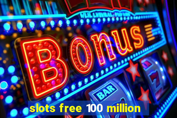 slots free 100 million