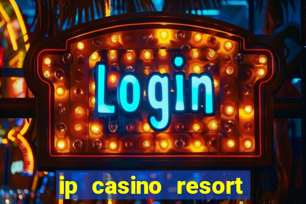 ip casino resort and spa biloxi mississippi