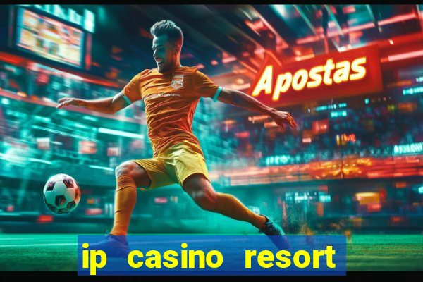 ip casino resort and spa biloxi mississippi