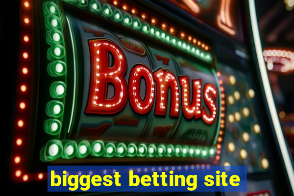 biggest betting site