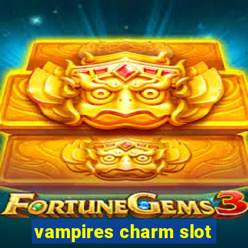 vampires charm slot