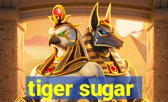 tiger sugar