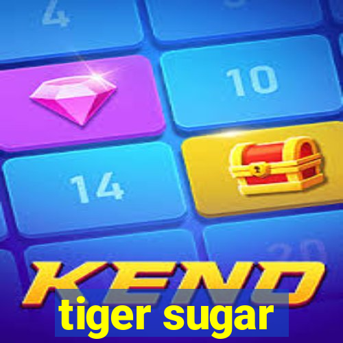 tiger sugar