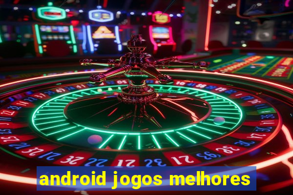 android jogos melhores