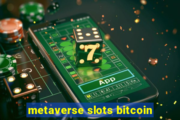 metaverse slots bitcoin