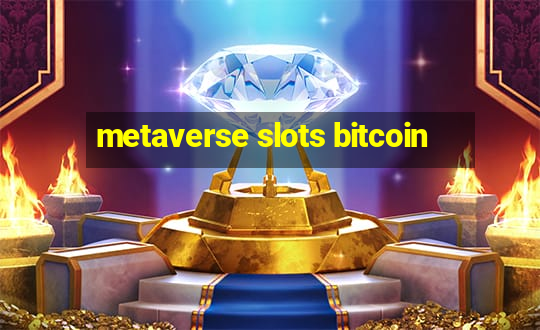 metaverse slots bitcoin