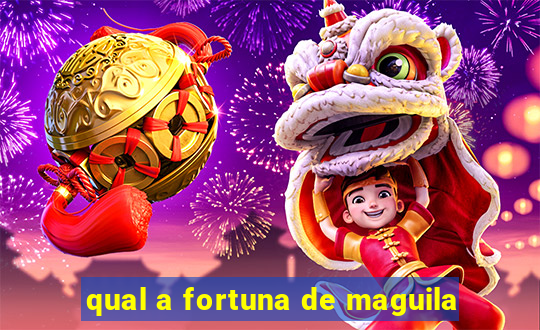 qual a fortuna de maguila