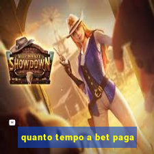 quanto tempo a bet paga