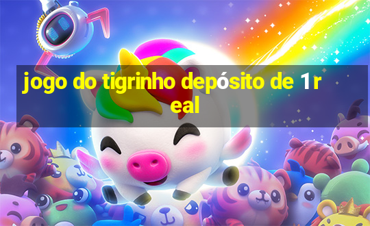 jogo do tigrinho depósito de 1 real