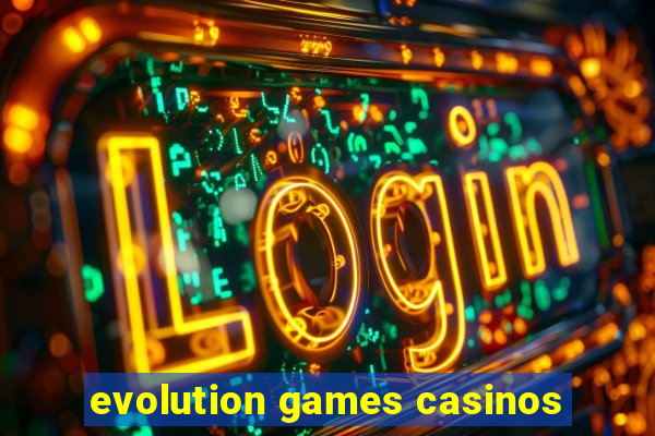 evolution games casinos