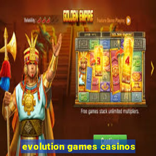 evolution games casinos