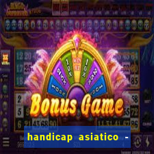 handicap asiatico - 1 o que significa