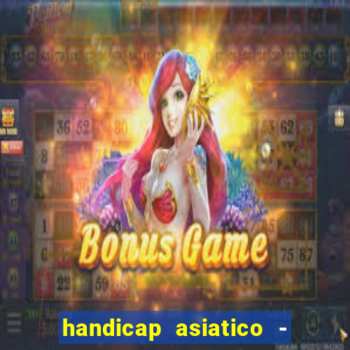 handicap asiatico - 1 o que significa