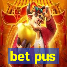 bet pus