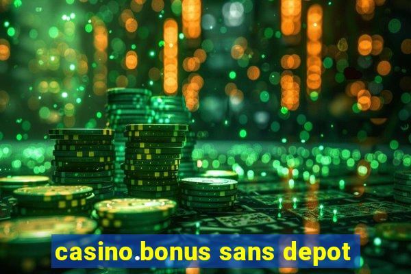 casino.bonus sans depot