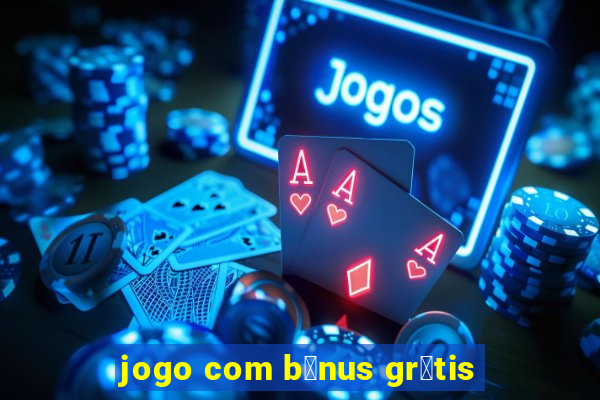 jogo com b么nus gr谩tis