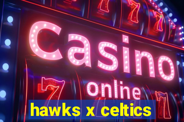 hawks x celtics