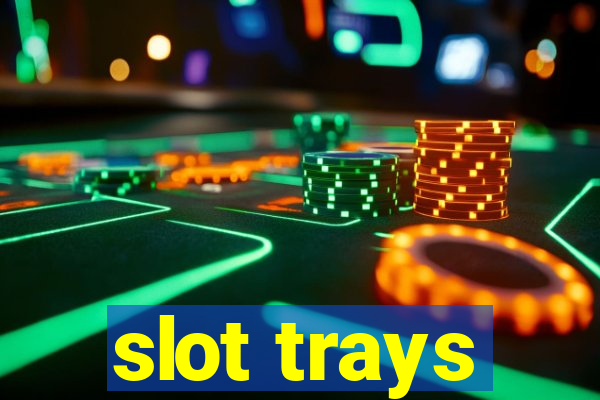 slot trays